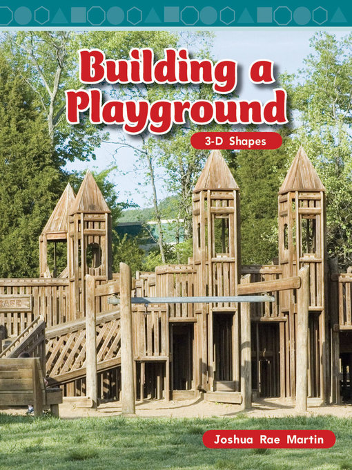 Title details for Building a Playground: 3-D Shapes by Joshua Rae Martin - Available